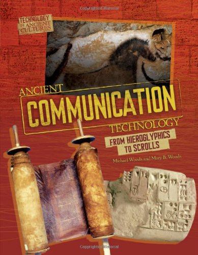 Ancient Communication Technology: From Hieroglyphics to Scrolls / by Michael Woods