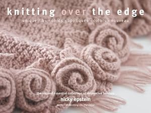 Knitting Over the Edge: Unique Ribs &middot; Cords &middot; Appliques &middot; Colors &middot; Nouveau - The Second Essential Collection of Over 350 Decorative Borders