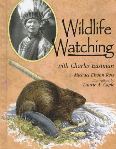 Wildlife Watching with Charles Eastman (Naturalist's Apprentice) by Michael Elsohn Ross