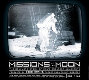 Missions to the Moon: The Complete Story of Man's Greatest Adventure