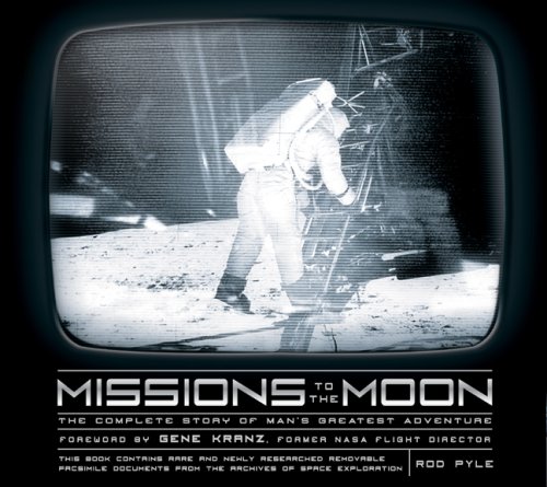 Missions to the Moon: The Complete Story of Man's Greatest Adventure by Rod Pyle