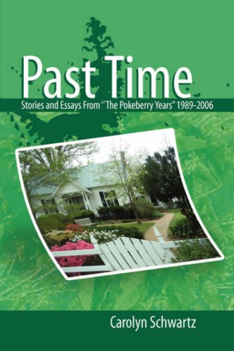 Past Time: Stories and Essays from the Pokeberry Years 1989-2006 by Carolyn Schwartz