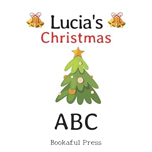 Lucia's Christmas ABC: Full color inside with a Christmas ABC Poem Suitable for Ages 2-6
