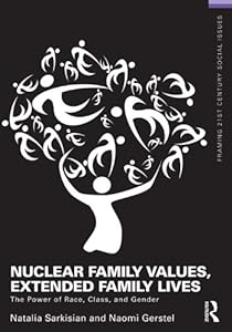 Nuclear Family Values, Extended Family Lives: The Power of Race, Class, and Gender (Framing 21st Century Social Issues) by Natalia Sarkisian