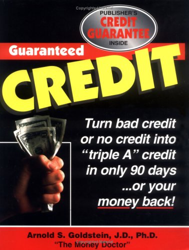Guaranteed Credit: A Time-Tested Program Guaranteed to Provide Clear, Step-By-Step Information on How to Repair, Restore and Rebuild Your Credit by Arnold S. Goldstein