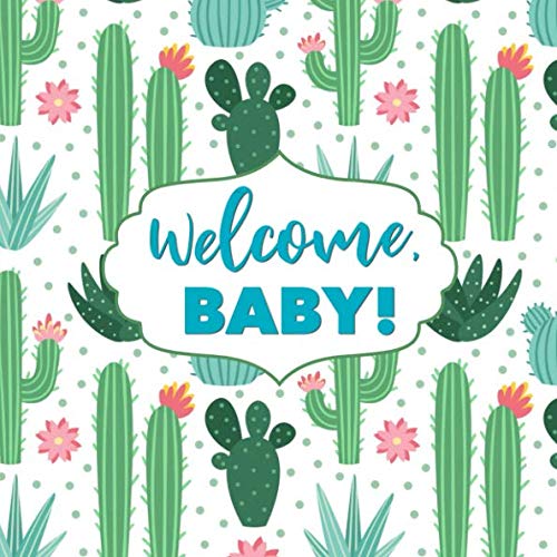 Welcome, Baby!: Cactus Baby Shower Guest Book - Succulent Sign In Book, Registry, Register Cacti Desert Baby Shower Decor Decorations Green Teal Pink ... Name and Address (112 Pages 8.25 x 8.25) by Cactus Guest Books