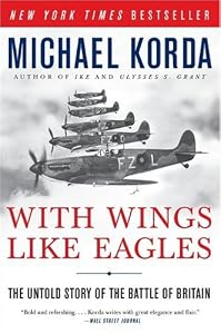 With Wings Like Eagles: The Untold Story of the Battle of Britain