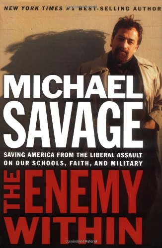 The Enemy Within: Saving America from the Liberal Assault on Our Schools, Faith, and Military by Michael Savage