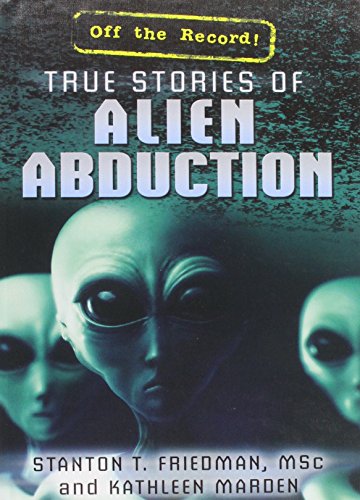 True Stories of Alien Abduction by Stanton T. Friedman 
			
			
		
		
		
       	 
       		
       			,