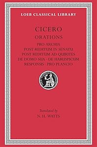 Orations: Pro Archia, Post Reditum in Sentu, Post Reditum Ad Quirit (Loeb Classical Library, No. 158)
