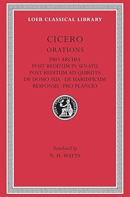 Orations: Pro Archia, Post Reditum in Sentu, Post Reditum Ad Quirit (Loeb Classical Library, No. 158)