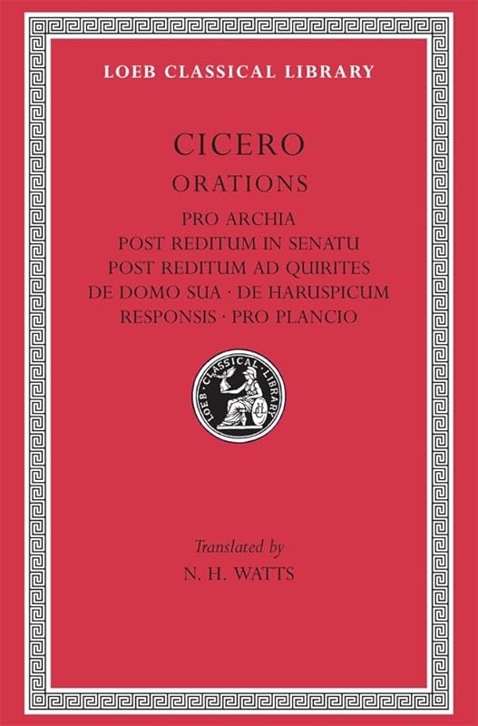 Orations: Pro Archia, Post Reditum in Sentu, Post Reditum Ad Quirit (Loeb Classical Library, No. 158) by Cicero