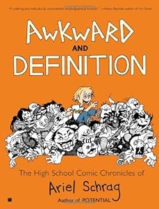 Awkward and Definition: The High School Comic Chronicles of Ariel Schrag (High School Chronicles of Ariel Schrag)