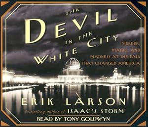 The Devil in the White City: Murder, Magic, and Madness at the Fair That Changed America