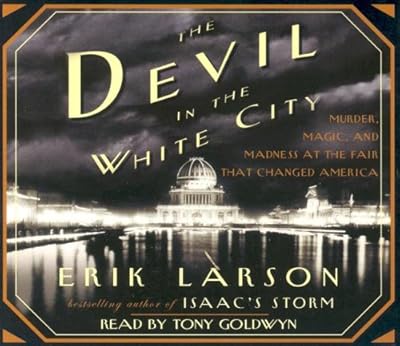 The Devil in the White City: Murder, Magic, and Madness at the Fair That Changed America
