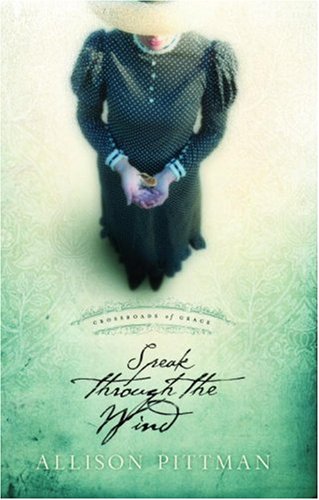 Speak Through the Wind (Crossroads of Grace #2) by Allison Pittman