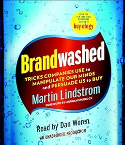 Brandwashed: Tricks Companies Use to Manipulate Our Minds and Persuade Us to Buy