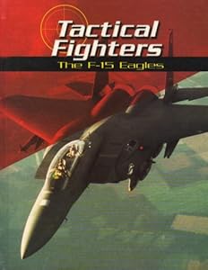 Tactical Fighters: The F-15 Eagles (War Planes)