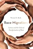 Wendy Roth, "Race Migration: Latinos and the Cultural Transformation of Race" (Stanford UP, 2012)