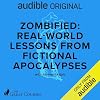 Zombified: Real-World Lessons from Fictional Apocalypses