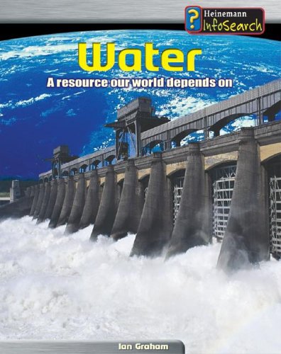 Water: A Resource Our World Depends On (Heinemann Infosearch, Managing Our Resources) by Ian Graham