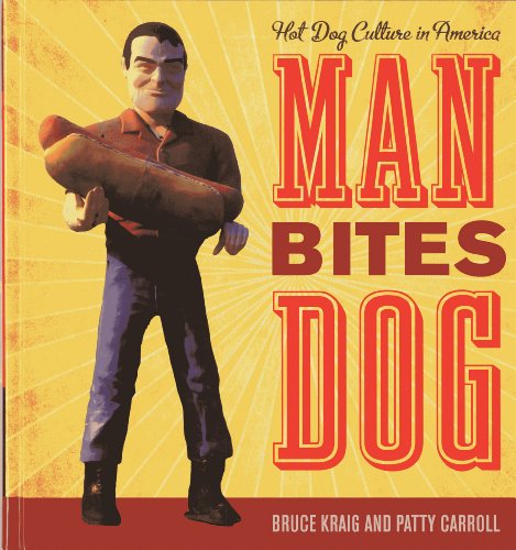 Man Bites Dog: Hot Dog Culture in America by Bruce Kraig