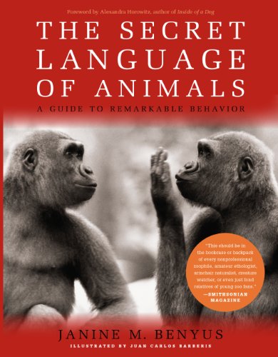 The Secret Language of Animals: A Guide to Remarkable Behavior by Janine M. Benyus
