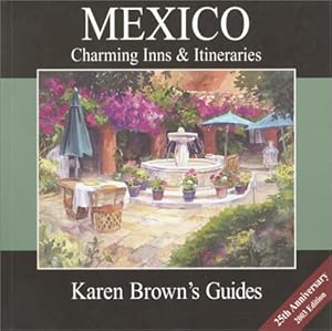 Karen Brown's Mexico Charming Inns & Itineraries 2003 (Karen Brown's Country Inn Guides) by Clare Stevenson Brown