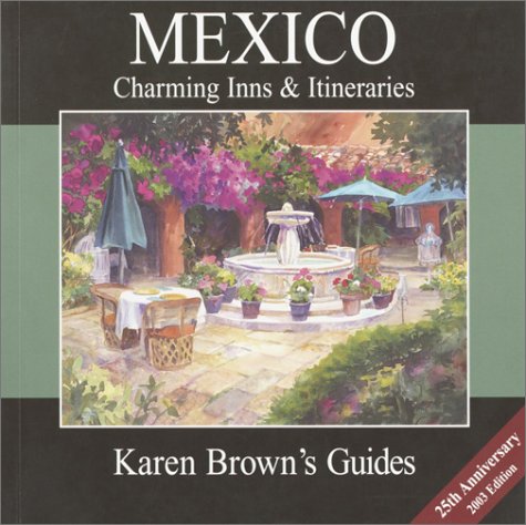 Karen Brown's Mexico Charming Inns & Itineraries 2003 (Karen Brown's Country Inn Guides) by Clare Stevenson Brown