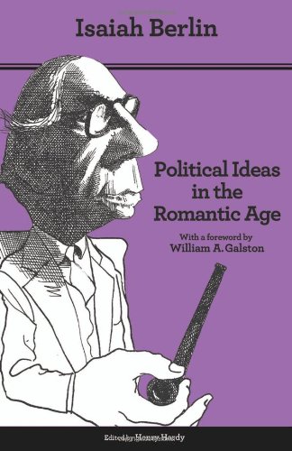 Political Ideas in the Romantic Age: Their Rise and Influence on Modern Thought by Isaiah Berlin
