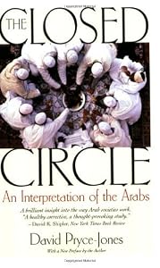 The Closed Circle: An Interpretation of the Arabs (Edward Burlingame Book) by David Pryce-Jones