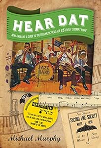 Hear Dat New Orleans: A Guide to the Rich Musical Heritage & Lively Current Scene