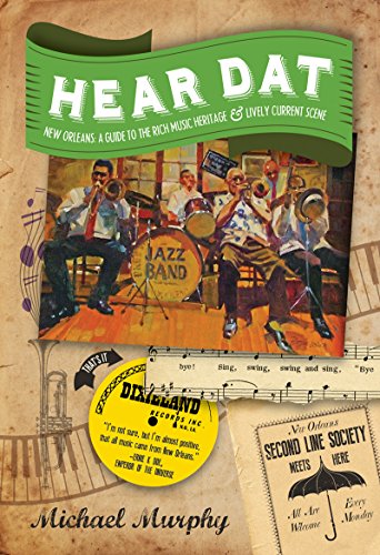 Hear Dat New Orleans: A Guide to the Rich Musical Heritage & Lively Current Scene by Michael Murphy