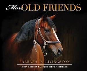More Old Friends: Visits With My Favorite Thoroughbreds