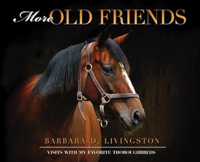 More Old Friends: Visits With My Favorite Thoroughbreds