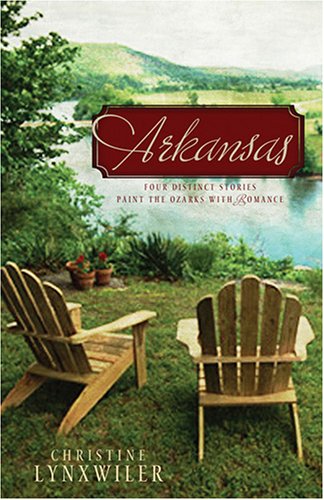 Arkansas: In Search of Love/Patchwork and Politics/Through the Fire/Longing for Home by Christine Lynxwiler