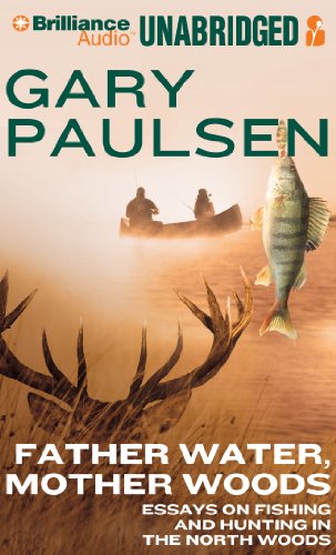 Father Water, Mother Woods: Essays on Fishing and Hunting in the North Woods by Gary Paulsen