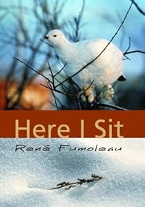 Here I sit by Renc)  Fumoleau