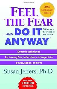Feel the Fear . . . and Do It Anyway
