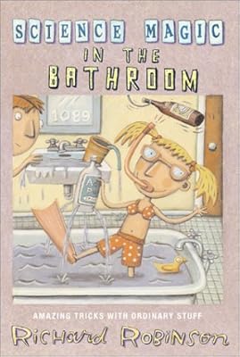 Science Magic in the Bathroom: Amazing Tricks with Ordinary Stuff
