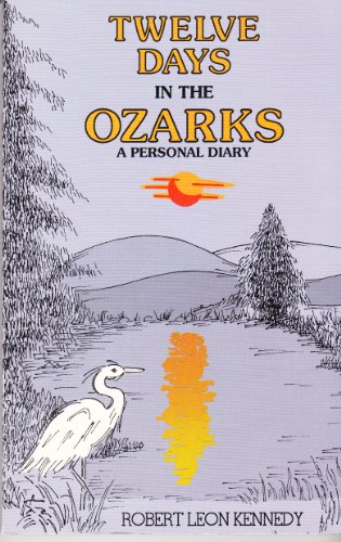 Twelve Days In the Ozarks a Personal Dia by Robert Kennedy
