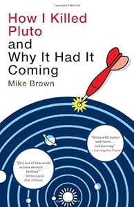 How I Killed Pluto and Why It Had It Coming by Mike Brown