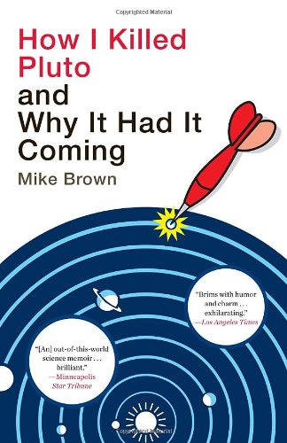 How I Killed Pluto and Why It Had It Coming by Mike Brown