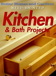 Step-by-Step Kitchen & Bath Projects (Better Homes and Gardens) by Better Homes and Gardens Books