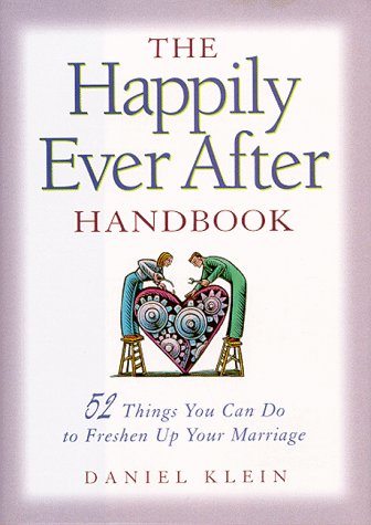 The Happily Ever After Handbook: 52 Things You Can Do to Freshen Up Your Marriage by Daniel Klein