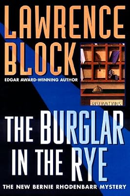 The Burglar in the Rye: A New Bernie Rhodenbarr Mystery