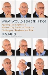 What Would Ben Stein Do: Applying the Wisdom of a Modern-Day Prophet to Tackle the Challenges of Business and Life