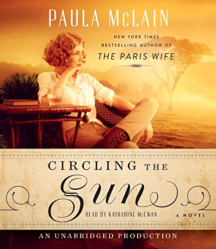 Circling the Sun: A Novel by Paula McLain