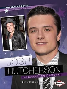 Josh Hutcherson: The Hunger Games' Hot Hero (Pop Culture Bios: Action Movie Stars)
