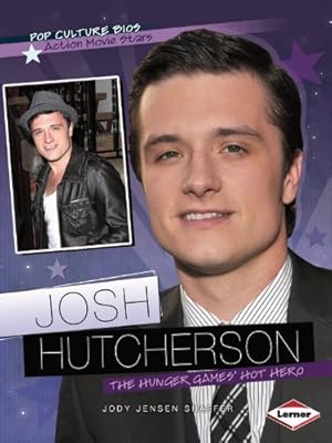 Josh Hutcherson: The Hunger Games' Hot Hero (Pop Culture Bios: Action Movie Stars)